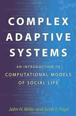 Complex Adaptive Systems: An Introduction to Computational Models of Social Life (Princeton Studies in Complexity)
