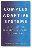 Complex Adaptive Systems: An Introduction to Computational Models of Social Life (Princeton Studies in Complexity)