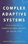 Complex Adaptive Systems: An Introduction to Computational Models of Social Life (Princeton Studies in Complexity)