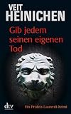 Gib jedem seinen eigenen Tod: Ein Proteo-Laurenti-Krimi - Veit Heinichen