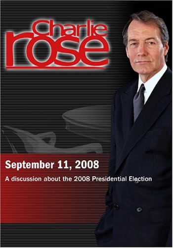 Charlie Rose - 2008
Presidential Election
(September 11, 2008)