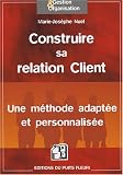 Construire sa relation Client : Une méthode adaptée et personnalisée