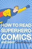How to Read Superhero Comics and Why **ISBN: 9780826414199**
