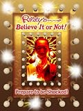 Ripley`s Believe It Or Not! Prepare To Be Shocked