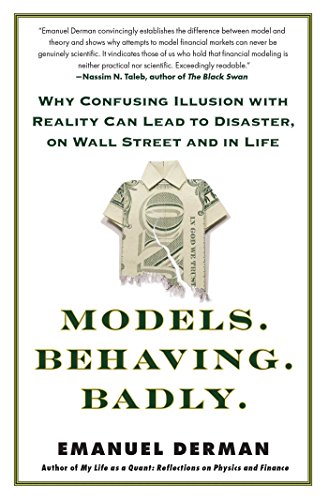 Models.Behaving.Badly.: Why Confusing Illusion with Reality Can Lead to Disaster, on Wall Street and in Life