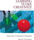 Learning to See Creatively: Design, Color & Composition in Photography (Updated Edition) Learning to See Creatively: Design, Color & Composition in Photography (Updated Edition)