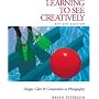 Learning to See Creatively: Design, Color and Composition in Photography