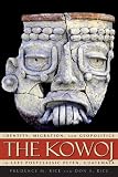 The Kowoj: Identity, Migration, and Geopolitics in Late Postclassic Peten Guatamala (Mesoamerican Worlds: from the Olmecs to the Danzantes)
