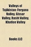 Valleys of Tajikistan: Fergana Valley, Gissar Valley, Rasht Valley, Khatlon Valley