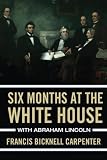 Six months at the White House with Abraham Lincoln: The Story of a Picture