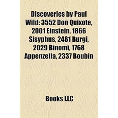 Discoveries by Paul Wild: 3552 Don Quixote, 2001 Einstein, 1866 Sisyphus, 2481 B Rgi, 2029 Binomi, 1768 Appenzella, 2337 Boub N
