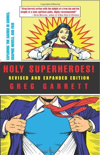 Holy Superheroes! Revised and Expanded Edition: Exploring the Sacred in Comics, Graphic Novels, and Film