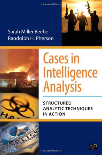 By Sarah M. (Miller) Beebe - Cases in Intelligence Analysis: Structured Analytic Techniques in Action (1.1.2012)