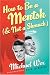 How to Be a Mentsh (And Not a Shmuck): Secrets of the Good Life from the Most Unpopular People on Earth