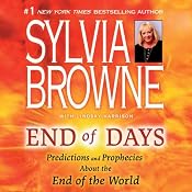 End of Days: What You Need to Know Now About the End of the World | [Sylvia Browne]