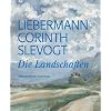 Liebermann - Corinth - Slevogt: Die Landschaften