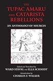 The Tupac Amaru and Catarista Rebellions: An Anthology of Sources