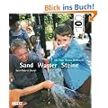Hundert Welten entdeckt das Kind: Sand, Wasser, Steine: Spiel-Platz ist �berall: Spiel-Platz ist �berall. Hundert Welten entdeckt das Kind