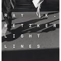 Ray K. Metzker: Light Lines