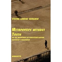 Metaphysics Without Truth: On the Importance of Consistency Within Nietzsche's Philosophy (Marquette Studies in Philosophy)