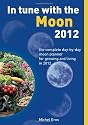 In Tune With The Moon 2012: The Complete Day-by-Day Planner for Growing and living in 2012
