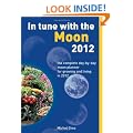 In Tune With The Moon 2012: The Complete Day-by-Day Planner for Growing and living in 2012