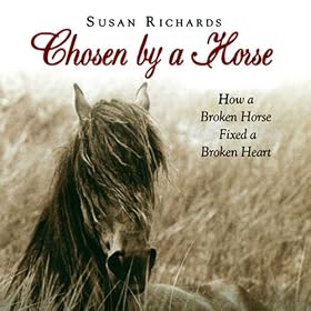 Chosen by a Horse: How a Broken Horse Fixed a Broken Heart (Unabridged)