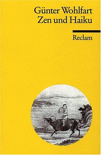Reclam, Philipp, jun. GmbH, Verlag Zen und Haiku: Oder Mu in der Kunst HaiK&uuml;he zu h&uuml;ten nebst den anderen Texten f&uuml;r Nichts und wieder Nichts: Ode ...