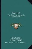 Ta Hio: The Great Learning Of Confucius