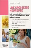 Une grossesse heureuse : Le guide indispensable pour r�ussir sa grossesse