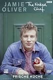 Jamie Oliver - The Naked Chef: Frische K�che