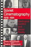 Soviet Cinematography, 1918-1991: Ideological Conflict and Social Reality (Communication and Social Order)