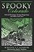 Spooky Colorado: Tales of Hauntings, Strange Happenings, and Other Local Lore Spooky Colorado: Tales of Hauntings, Strange Happenings, and Other Local Lore