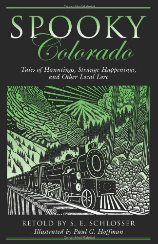 Spooky Colorado: Tales Of Hauntings, Strange Happenings, And Other Local Lore