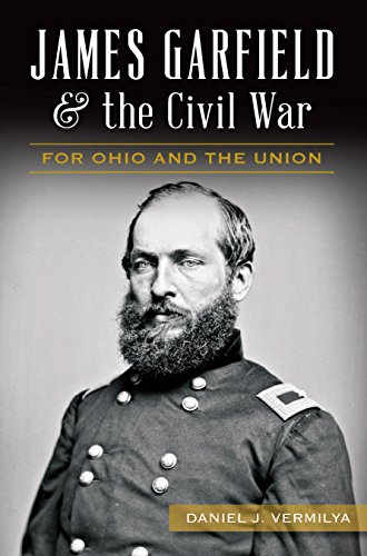 James Garfield and the Civil War: For Ohio and the Union (Civil War Series)