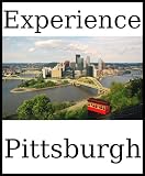 Experience Pittsburgh: a travel guide (2012)