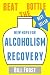 New Hope for Alcoholism Recovery: Beat the Bottle