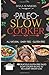 Paleo Slow Cooker: 40 Delicious Gluten Free Paleo Slow Cooker Recipes to Kick-Start Weight Loss