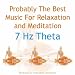 Probably The Best Music For Relaxation and Meditation: 7 Hz Theta