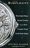 Simplexity: Why Simple Things Become Complex (and How Complex Things Can Be Made Simple)