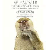 Animal Wise: The Thoughts and Emotions of Our Fellow Creatures | [Virginia Morell]