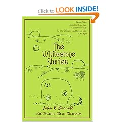 The Whitestone Stories: Seven Tales from the Stone Age to the Bronze Age for the Children (and Grown-ups) of All Ages