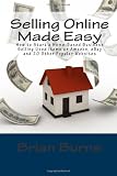 Selling Online Made Easy: How to Start a Home-Based Business Selling Used Items on Amazon, eBay and 20 Other Popular Websites