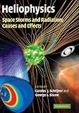 Heliophysics : space storms and radiation : causes and effects