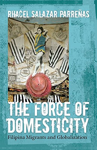The Force of Domesticity: Filipina Migrants and Globalization (Nation of Nations)