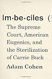 Imbeciles: The Supreme Court, American Eugenics, and the Sterilization of Carrie Buck