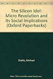 The silicon idol : the micro revolution and its social implications