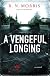 A Vengeful Longing: A Novel