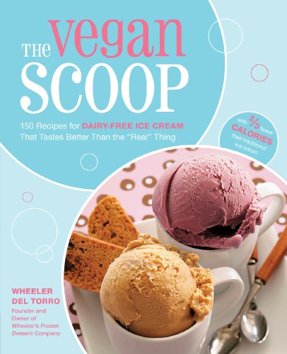 The Vegan Scoop: 150 Recipes for Dairy-Free Ice Cream that Tastes Better Than the 