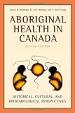 Aboriginal Health in Canada: Historical, Cultural, and Epidemiological Perspectives, Second Edition Aboriginal Health in Canada: Historical, Cultural, and Epidemiological Perspectives, Second Edition